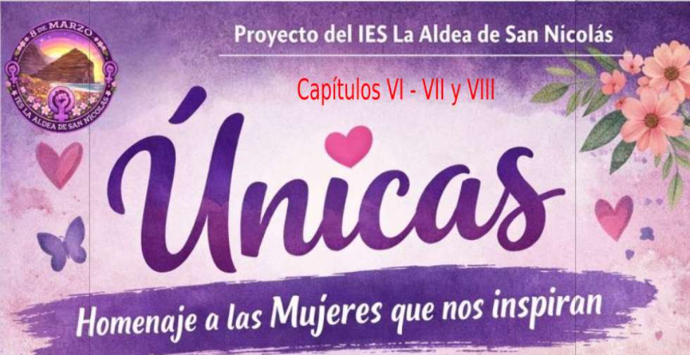 IES La Aldea, proyecto “Únicas” con motivo del Día Internacional de la Mujer, capítulos VI - VII y VIII (vídeos)